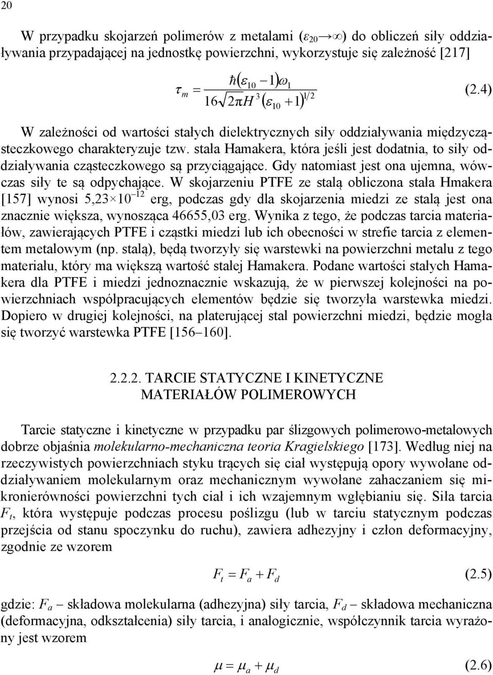 stała Hamakera, która jeśli jest dodatnia, to siły oddziaływania cząsteczkowego są przyciągające. Gdy natomiast jest ona ujemna, wówczas siły te są odpychające.