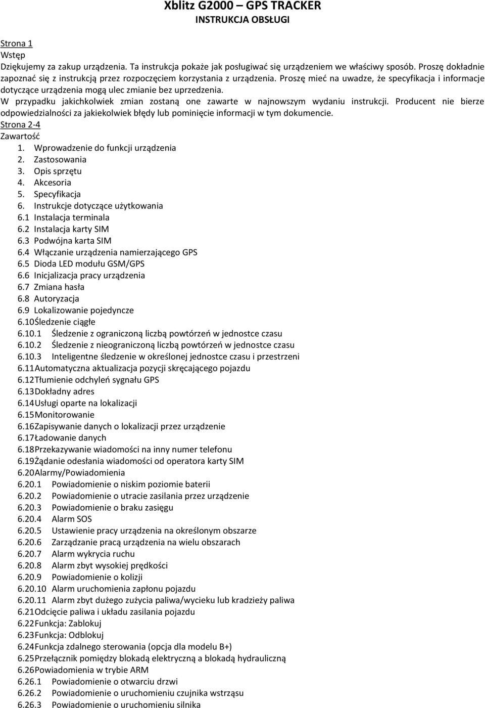 W przypadku jakichkolwiek zmian zostaną one zawarte w najnowszym wydaniu instrukcji. Producent nie bierze odpowiedzialności za jakiekolwiek błędy lub pominięcie informacji w tym dokumencie.