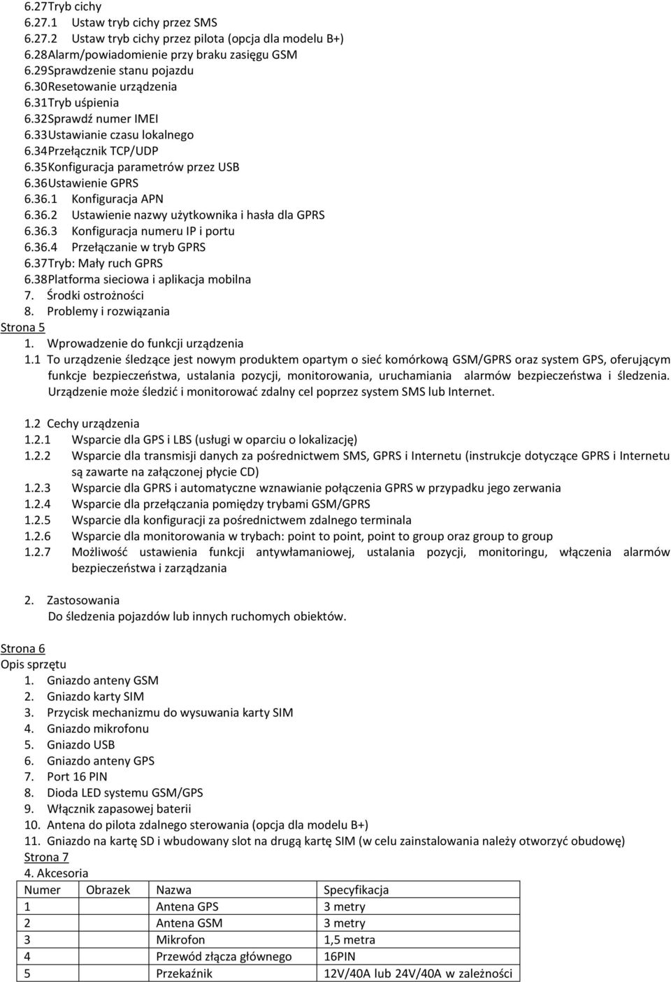 36.2 Ustawienie nazwy użytkownika i hasła dla GPRS 6.36.3 Konfiguracja numeru IP i portu 6.36.4 Przełączanie w tryb GPRS 6.37 Tryb: Mały ruch GPRS 6.38 Platforma sieciowa i aplikacja mobilna 7.