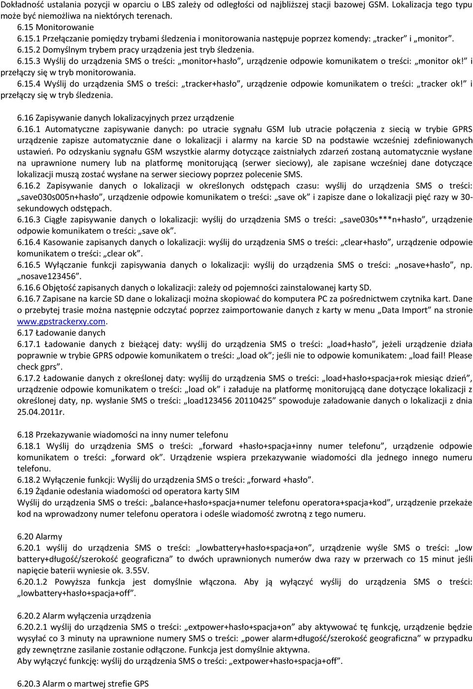 i przełączy się w tryb monitorowania. 6.15.4 Wyślij do urządzenia SMS o treści: tracker+hasło, urządzenie odpowie komunikatem o treści: tracker ok! i przełączy się w tryb śledzenia. 6.16 Zapisywanie danych lokalizacyjnych przez urządzenie 6.