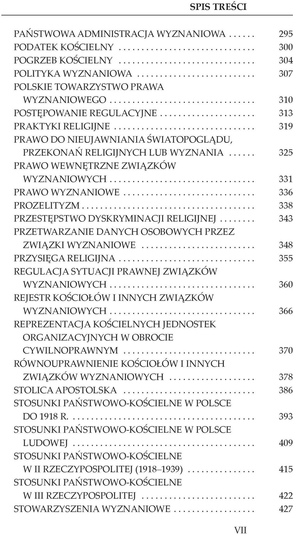 ............................. 319 PRAWO DO NIEUJAWNIANIA ŚWIATOPOGLĄDU, PRZEKONAŃ RELIGIJNYCH LUB WYZNANIA..... 325 PRAWO WEWNĘTRZNE ZWIĄZKÓW WYZNANIOWYCH............................... 331 PRAWO WYZNANIOWE.