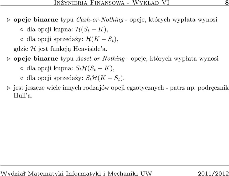 opcje binarne typu Asset-or-Nothing - opcje, których wypłata wynosi dla opcji kupna: S t H(S t K), dla