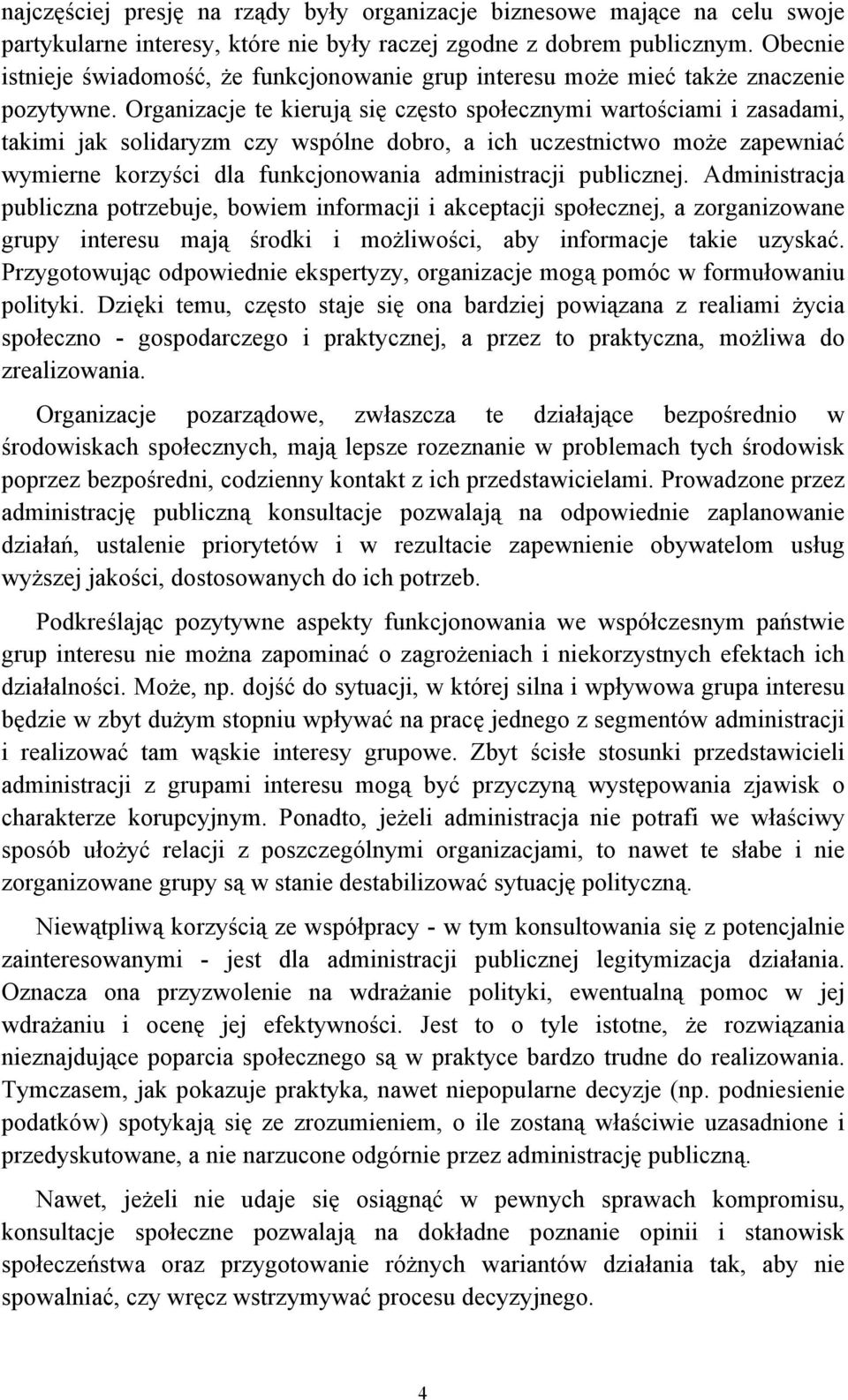 Organizacje te kierują się często społecznymi wartościami i zasadami, takimi jak solidaryzm czy wspólne dobro, a ich uczestnictwo może zapewniać wymierne korzyści dla funkcjonowania administracji
