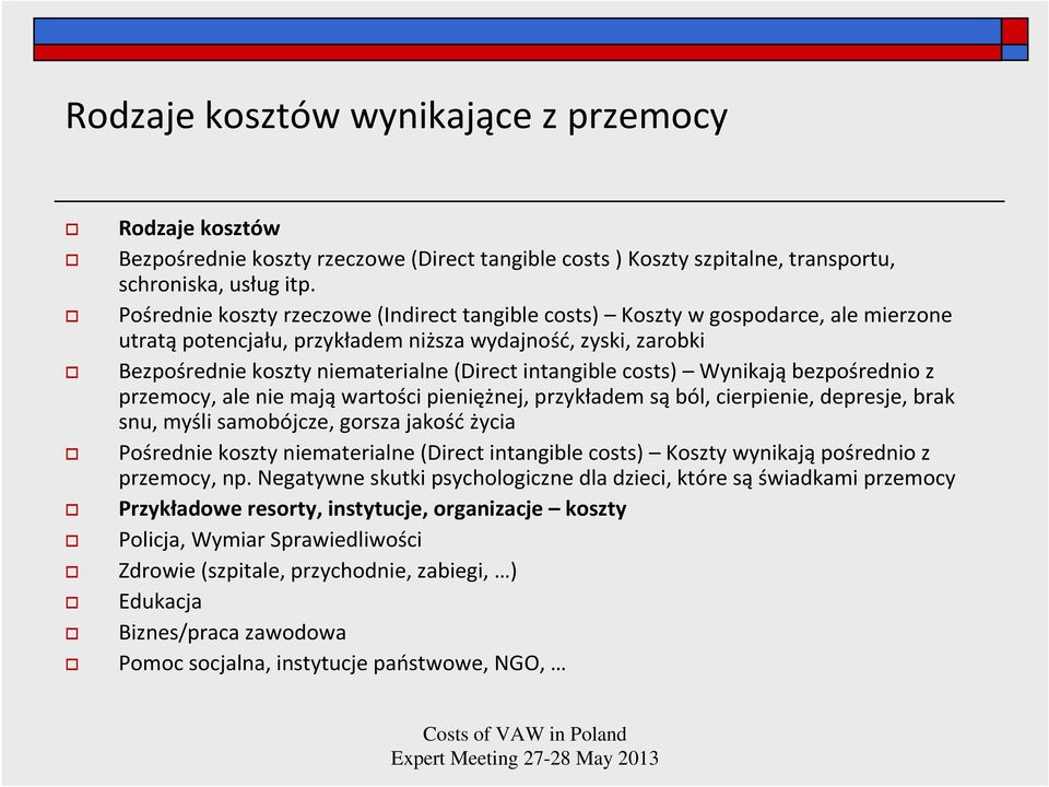 (Directintangiblecosts) Wynikająbezpośrednio z przemocy, ale nie mająwartości pieniężnej, przykładem sąból, cierpienie, depresje, brak snu, myśli samobójcze, gorsza jakośćżycia Pośrednie koszty