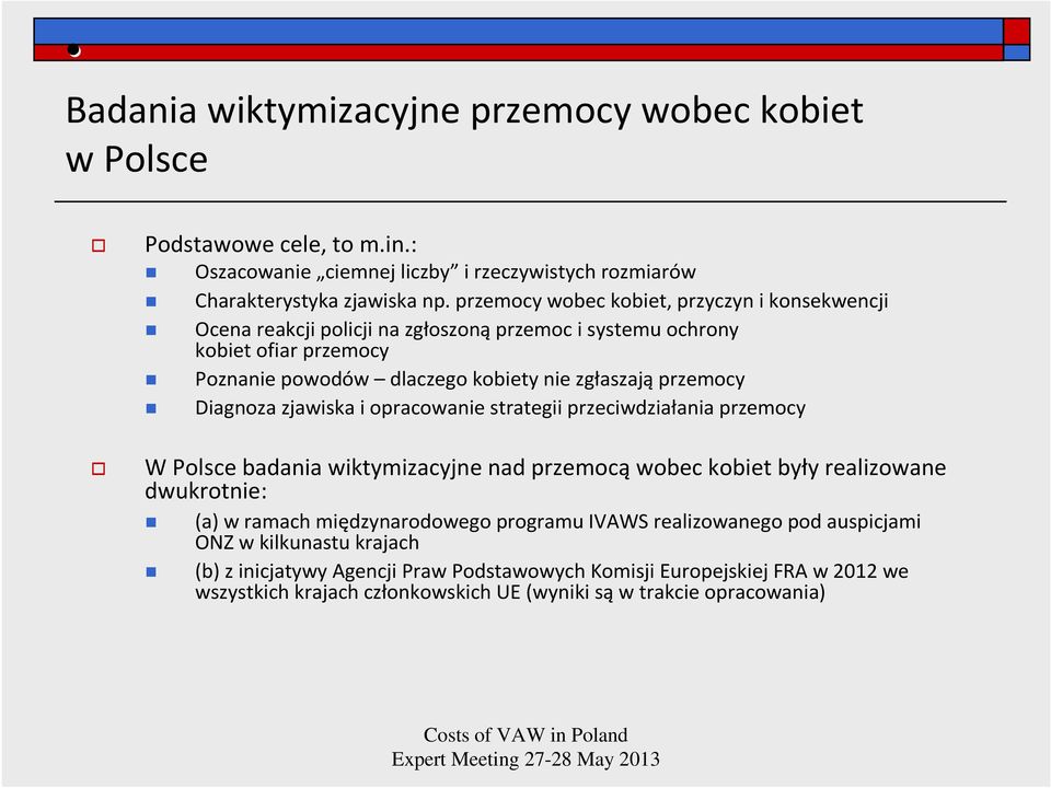 Diagnoza zjawiska i opracowanie strategii przeciwdziałania przemocy W Polsce badania wiktymizacyjne nad przemocąwobec kobiet były realizowane dwukrotnie: (a) w ramach międzynarodowego