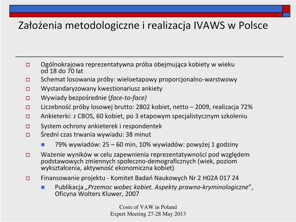 specjalistycznym szkoleniu System ochrony ankieterek i respondentek Średni czas trwania wywiadu: 38 minut 79% wywiadów: 25 60 min, 10% wywiadów: powyżej 1 godziny Ważenie wyników w celu zapewnienia