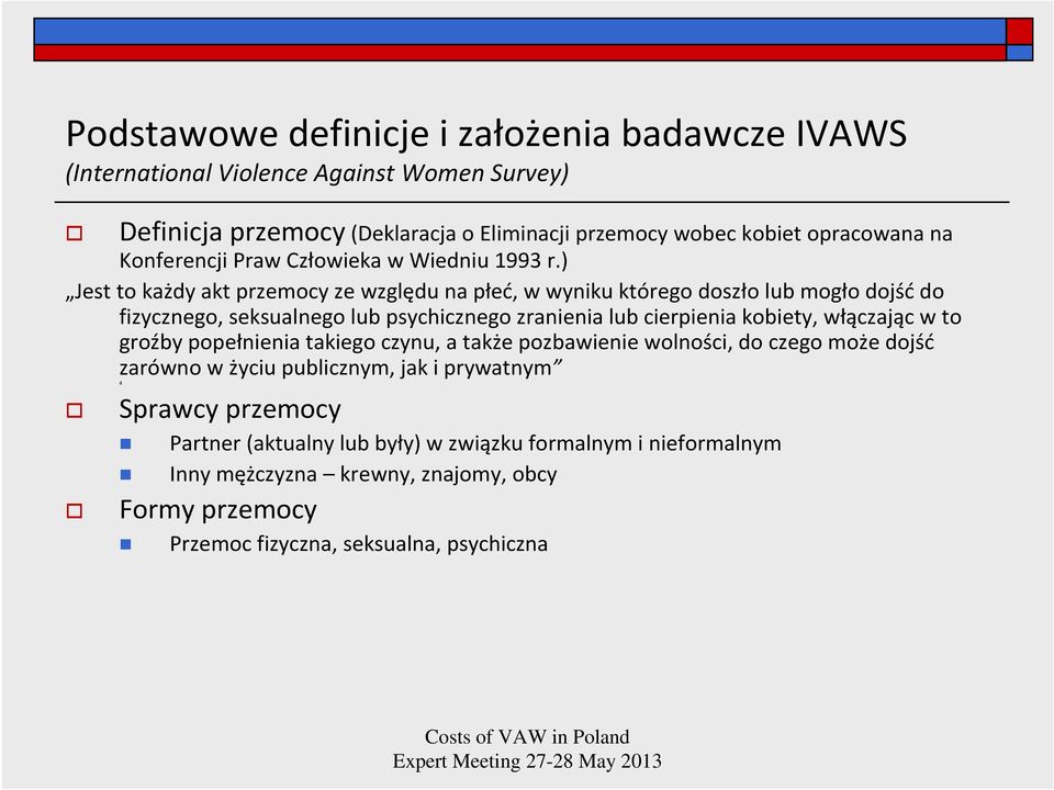) Jest to każdy akt przemocy ze względu na płeć, w wyniku którego doszło lub mogło dojśćdo fizycznego, seksualnego lub psychicznego zranienia lub cierpienia kobiety,