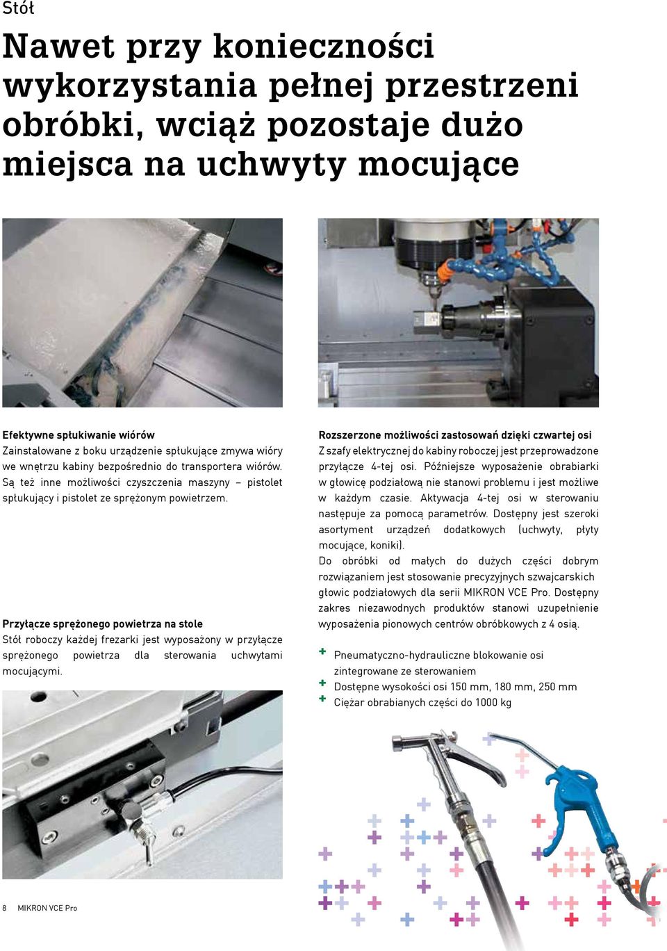 Przyłącze sprężonego powietrza na stole Stół roboczy każdej frezarki jest wyposażony w przyłącze sprężonego powietrza dla sterowania uchwytami mocującymi.