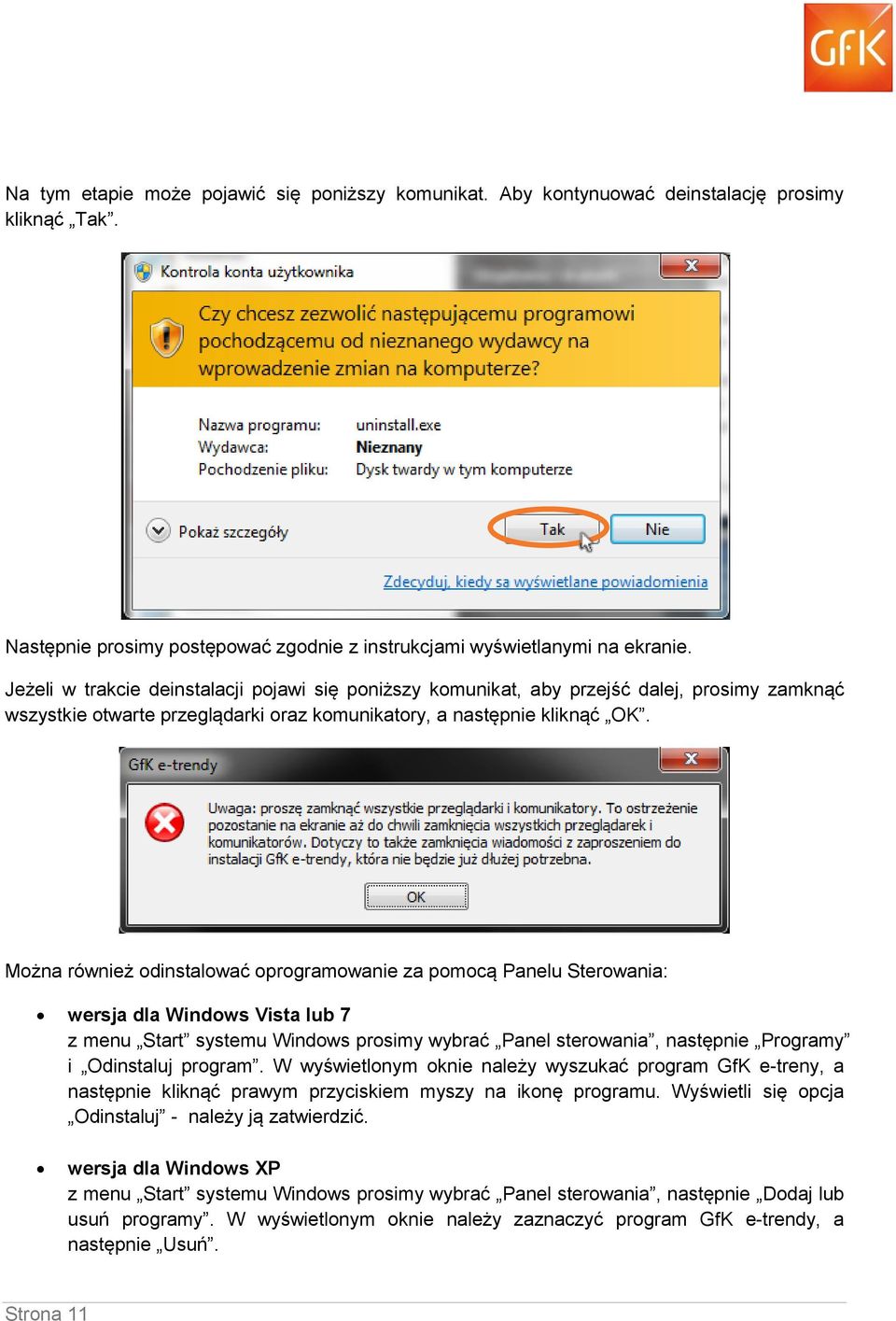 Można również odinstalować oprogramowanie za pomocą Panelu Sterowania: wersja dla Windows Vista lub 7 z menu Start systemu Windows prosimy wybrać Panel sterowania, następnie Programy i Odinstaluj