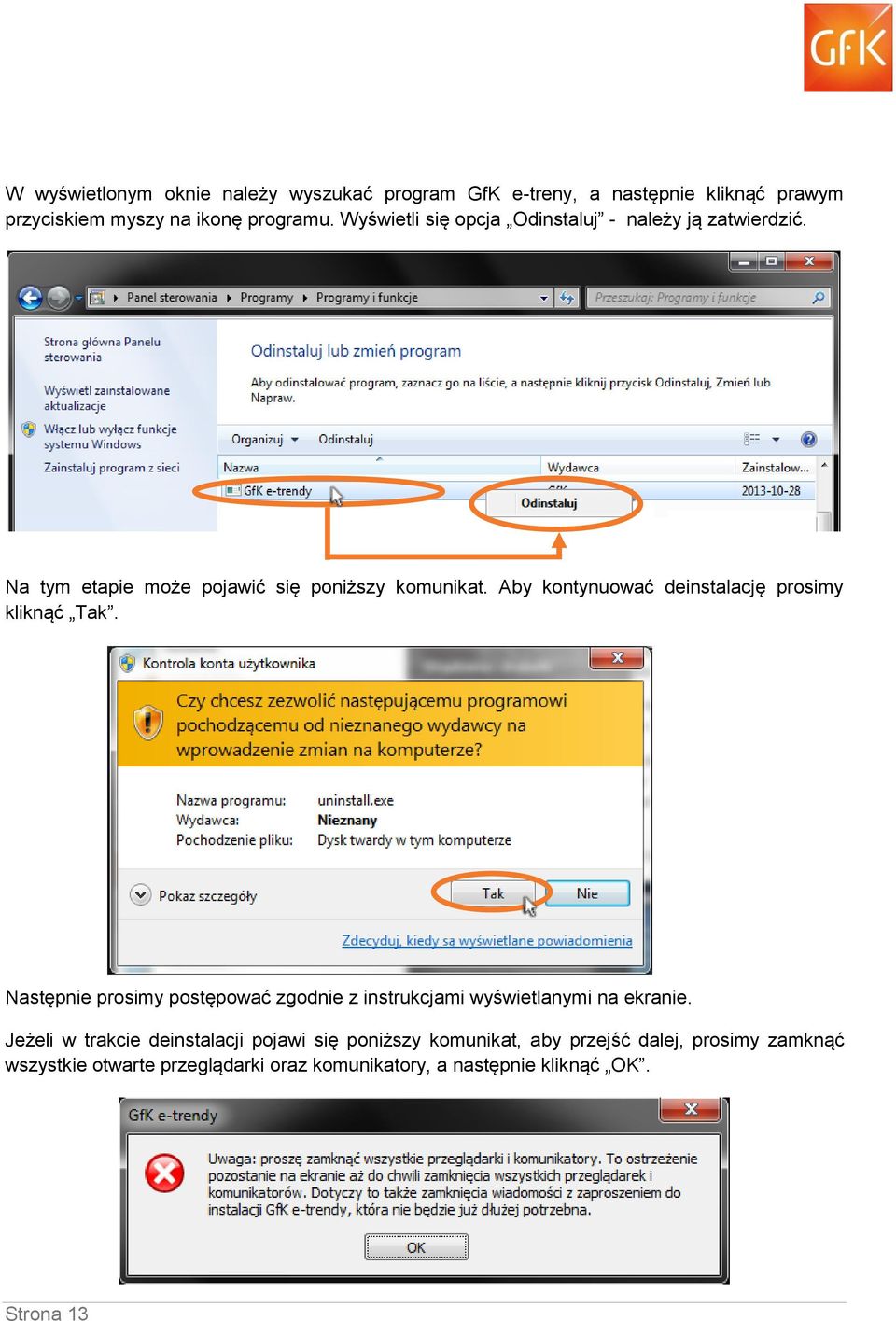 Aby kontynuować deinstalację prosimy kliknąć Tak. Następnie prosimy postępować zgodnie z instrukcjami wyświetlanymi na ekranie.