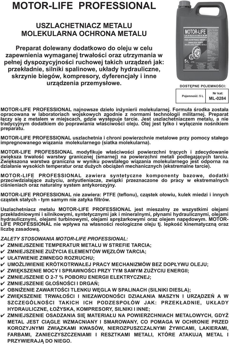 DOSTĘPNE POJEMNOŚCI: Pojemność: 5 L Nr kat: ML-0284 MOTOR-LIFE PROFESSIONAL najnowsze dzieło inżynierii molekularnej.