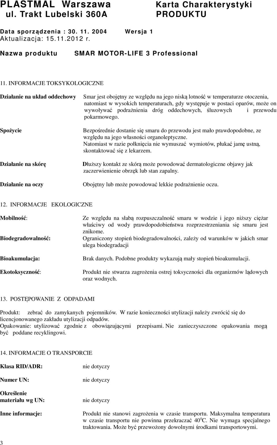 wysokich temperaturach, gdy występuje w postaci oparów, może on wywoływać podrażnienia dróg oddechowych, śluzowych i przewodu pokarmowego.