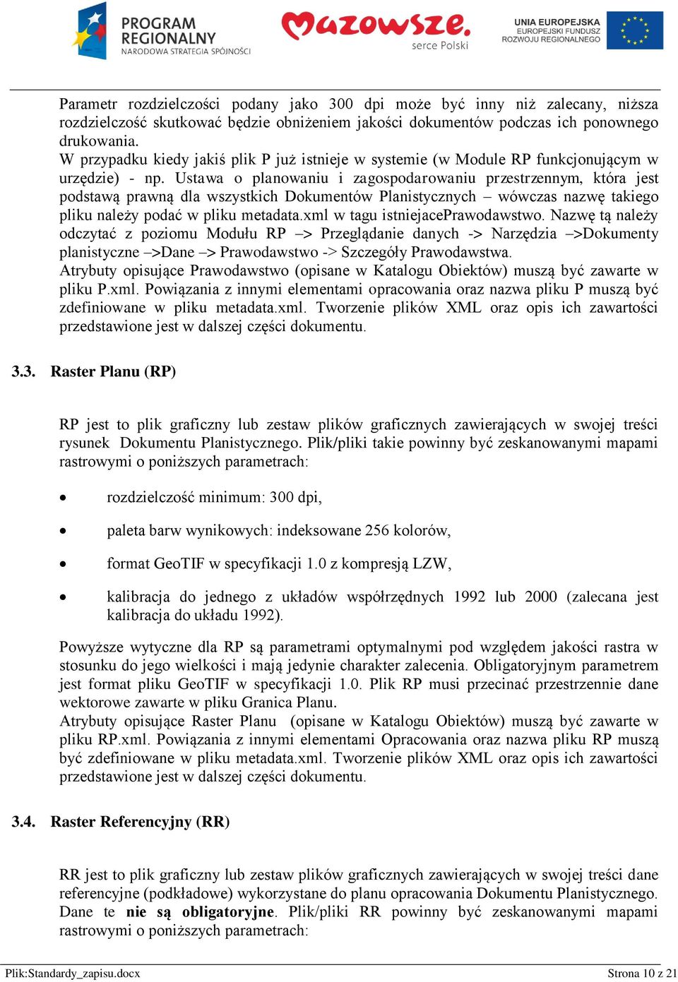 Ustawa planwaniu i zagspdarwaniu przestrzennym, która jest pdstawą prawną dla wszystkich Dkumentów Planistycznych wówczas nazwę takieg pliku należy pdać w pliku metadata.