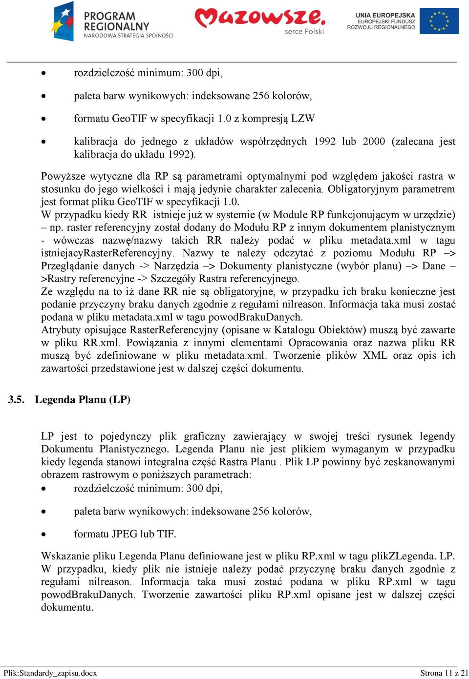 Pwyższe wytyczne dla RP są parametrami ptymalnymi pd względem jakści rastra w stsunku d jeg wielkści i mają jedynie charakter zalecenia.