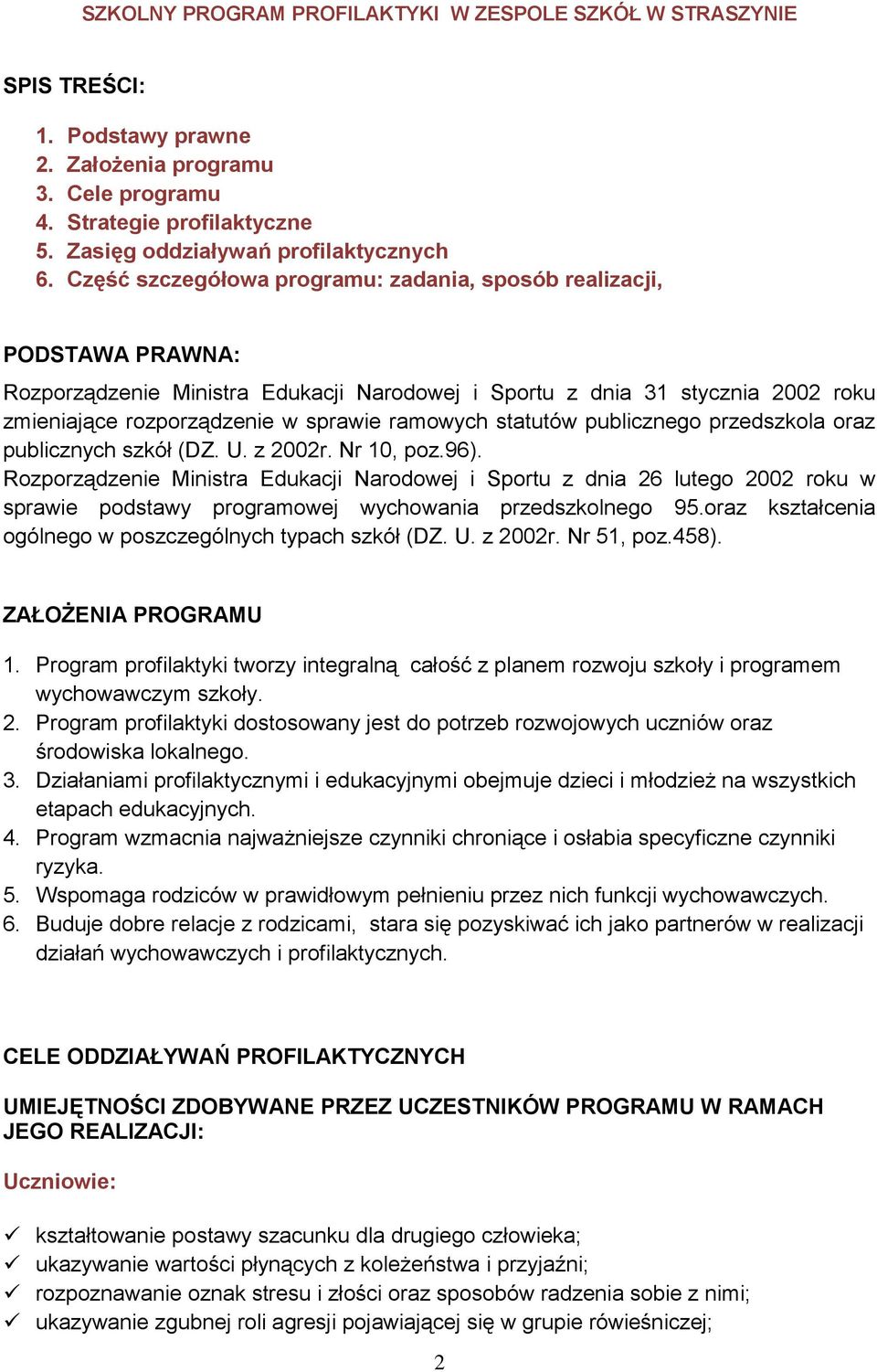 statutów publicznego przedszkola oraz publicznych szkół (DZ. U. z 2002r. Nr 10, poz.96).