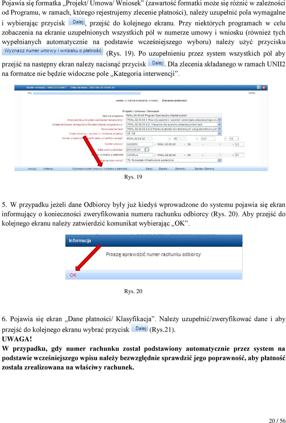 Przy niektórych programach w celu zobaczenia na ekranie uzupełnionych wszystkich pól w numerze umowy i wniosku (również tych wypełnianych automatycznie na podstawie wcześniejszego wyboru) należy użyć