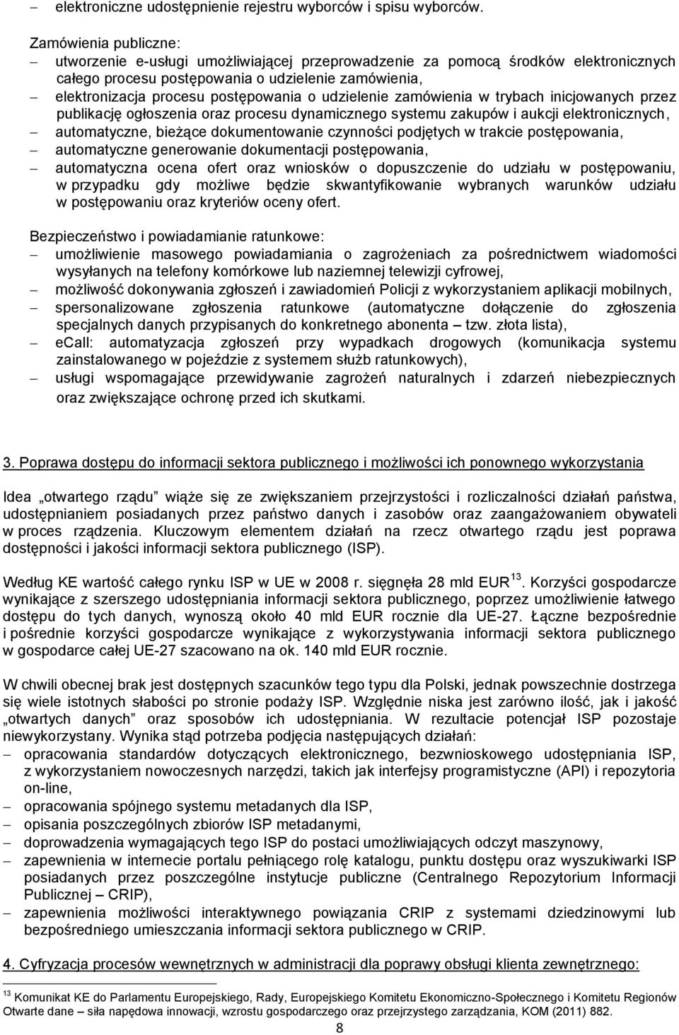 udzielenie zamówienia w trybach inicjowanych przez publikację ogłoszenia oraz procesu dynamicznego systemu zakupów i aukcji elektronicznych, automatyczne, bieżące dokumentowanie czynności podjętych w