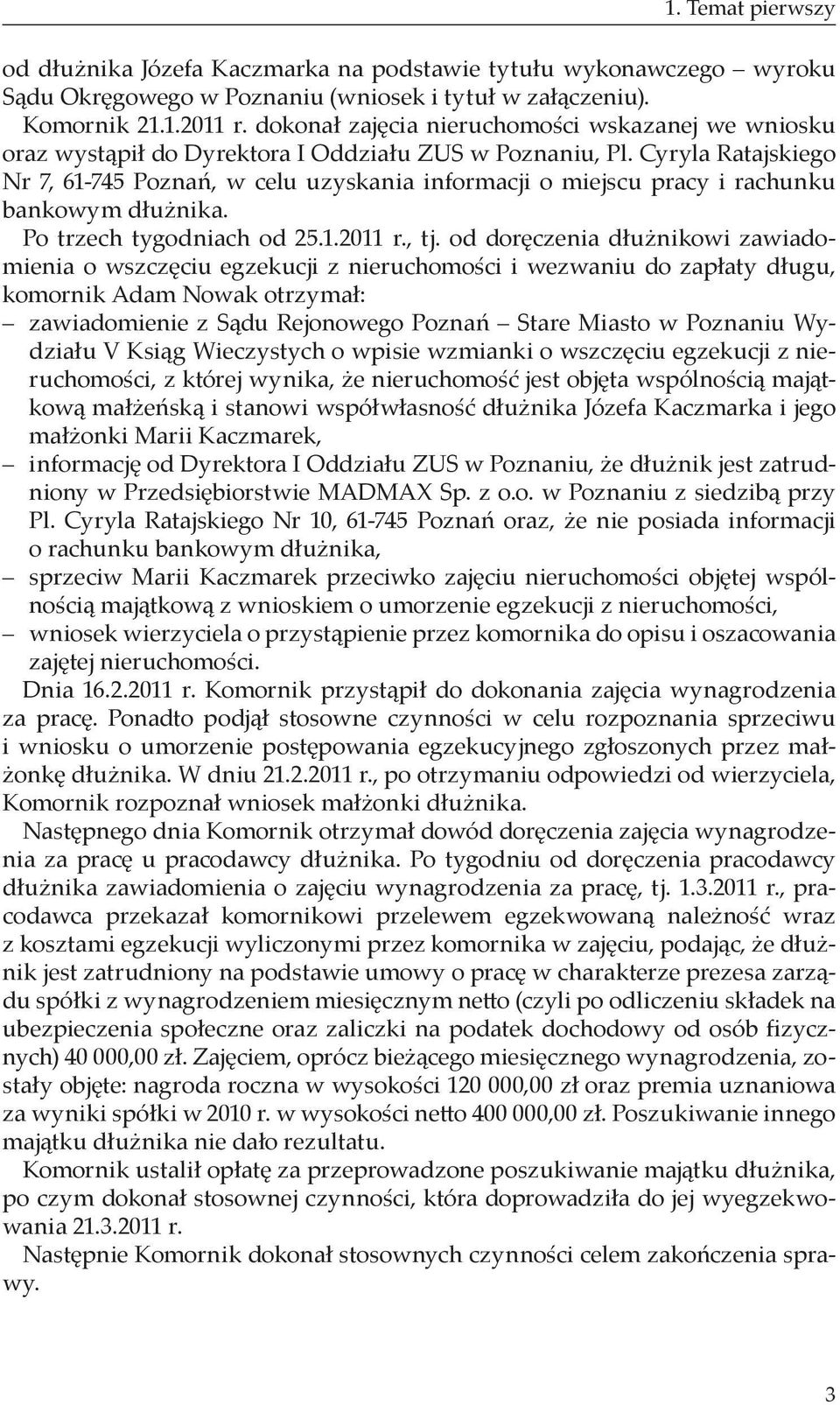 Cyryla Ratajskiego Nr 7, 61-745 Poznań, w celu uzyskania informacji o miejscu pracy i rachunku bankowym dłużnika. Po trzech tygodniach od 25.1.2011 r., tj.