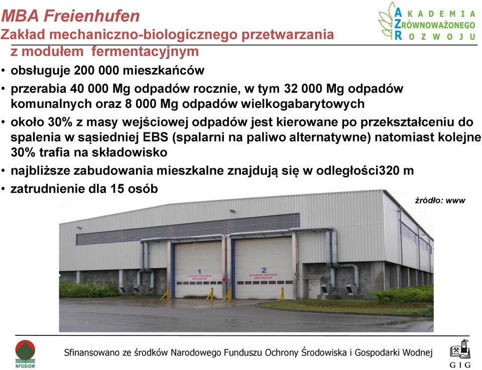 wejściowej odpadów jest kierowane po przekształceniu do spalenia w sąsiedniej EBS (spalarni na paliwo alternatywne) natomiast