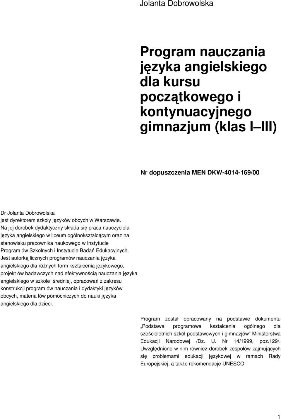 Na jej dorobek dydaktyczny składa się praca nauczyciela języka angielskiego w liceum ogólnokształcącym oraz na stanowisku pracownika naukowego w Instytucie Program ów Szkolnych i Instytucie Badań