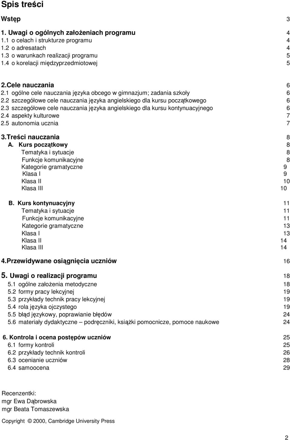 3 szczegółowe cele nauczania języka angielskiego dla kursu kontynuacyjnego 6 2.4 aspekty kulturowe 7 2.5 autonomia ucznia 7 3.Treści nauczania 8 A.