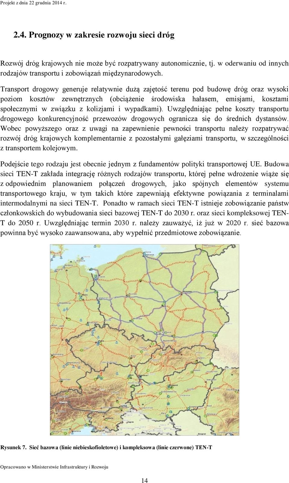 i wypadkami). Uwzględniając pełne koszty transportu drogowego konkurencyjność przewozów drogowych ogranicza się do średnich dystansów.