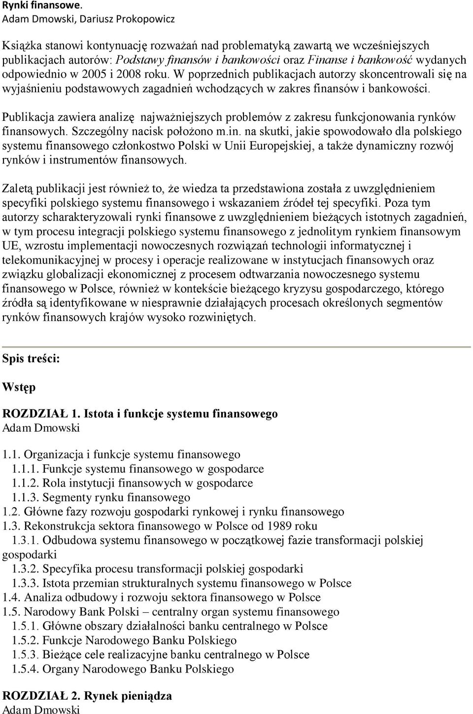 W poprzednich publikacjach autorzy skoncentrowali się na wyjaśnieniu podstawowych zagadnień wchodzących w zakres finansów i bankowości.