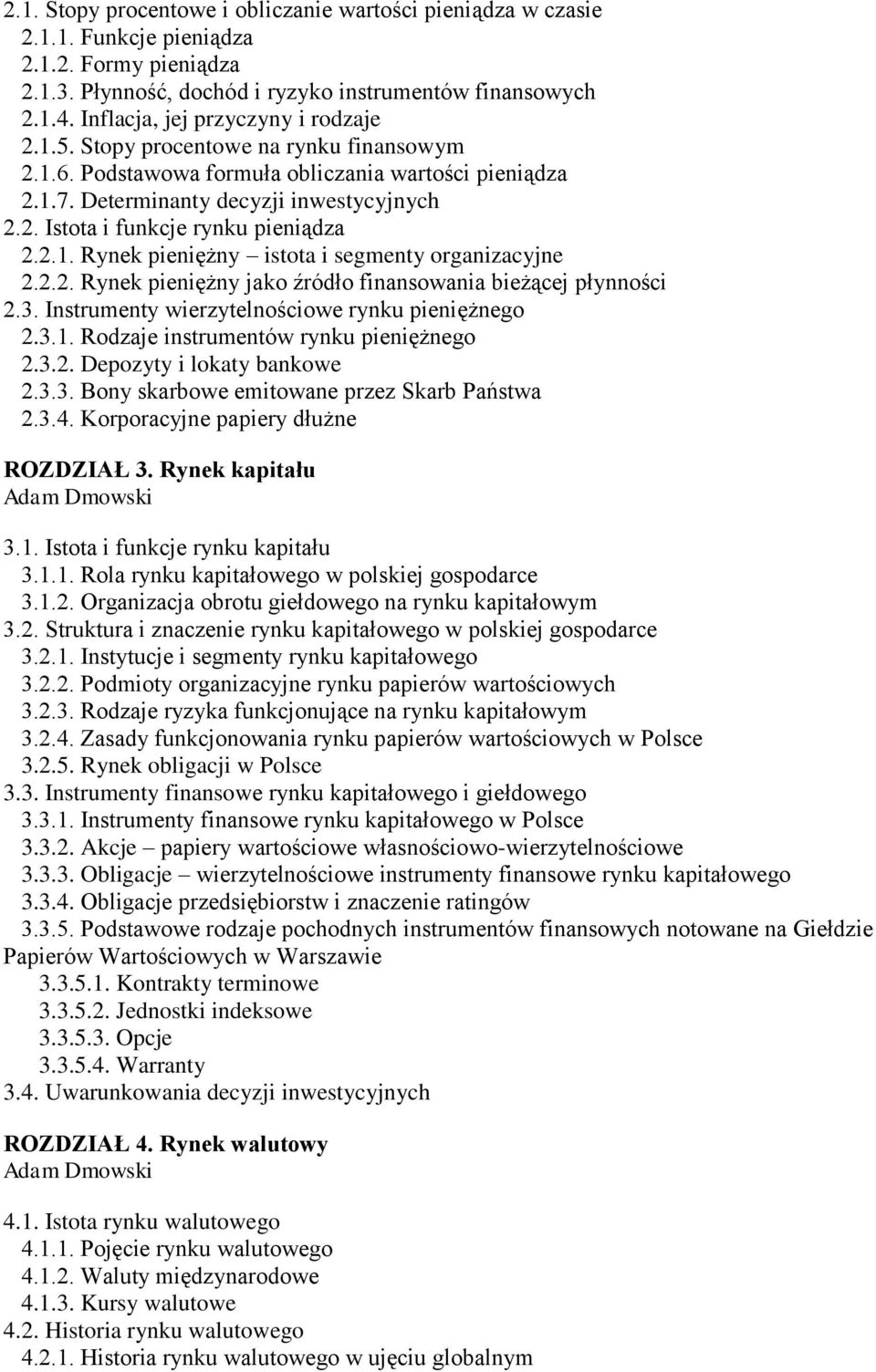 2.1. Rynek pieniężny istota i segmenty organizacyjne 2.2.2. Rynek pieniężny jako źródło finansowania bieżącej płynności 2.3. Instrumenty wierzytelnościowe rynku pieniężnego 2.3.1. Rodzaje instrumentów rynku pieniężnego 2.