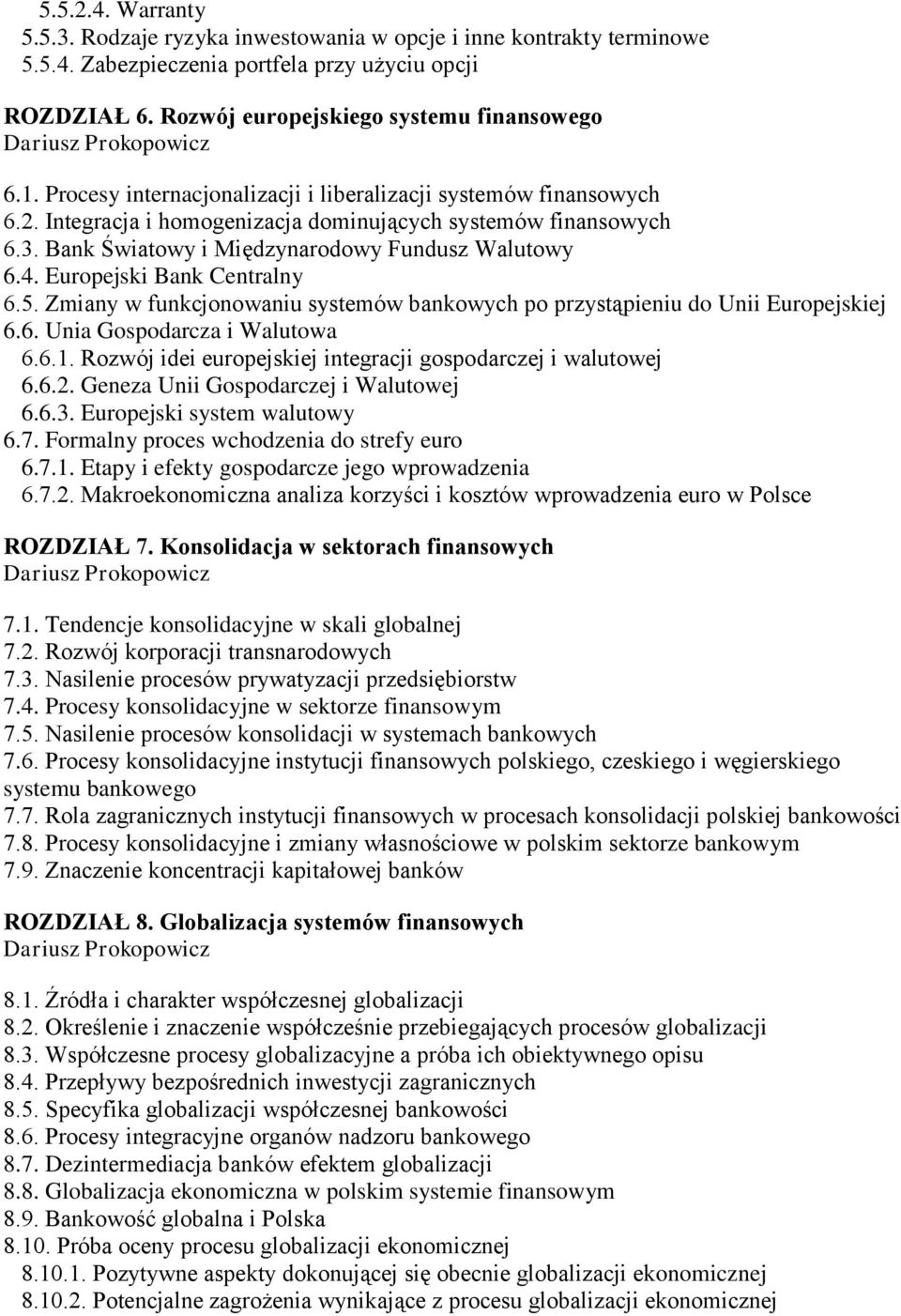 Europejski Bank Centralny 6.5. Zmiany w funkcjonowaniu systemów bankowych po przystąpieniu do Unii Europejskiej 6.6. Unia Gospodarcza i Walutowa 6.6.1.