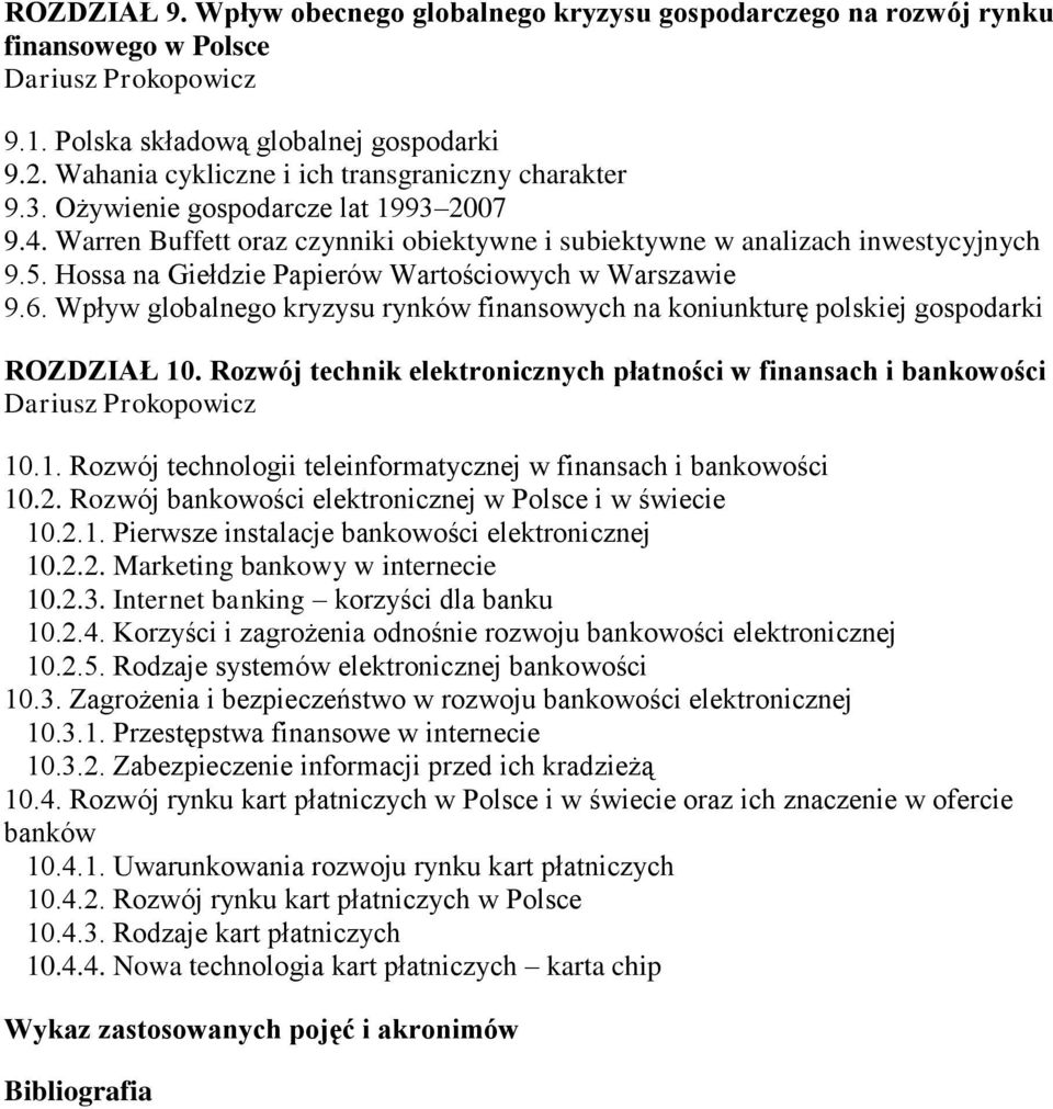 Wpływ globalnego kryzysu rynków finansowych na koniunkturę polskiej gospodarki ROZDZIAŁ 10. Rozwój technik elektronicznych płatności w finansach i bankowości 10.1. Rozwój technologii teleinformatycznej w finansach i bankowości 10.