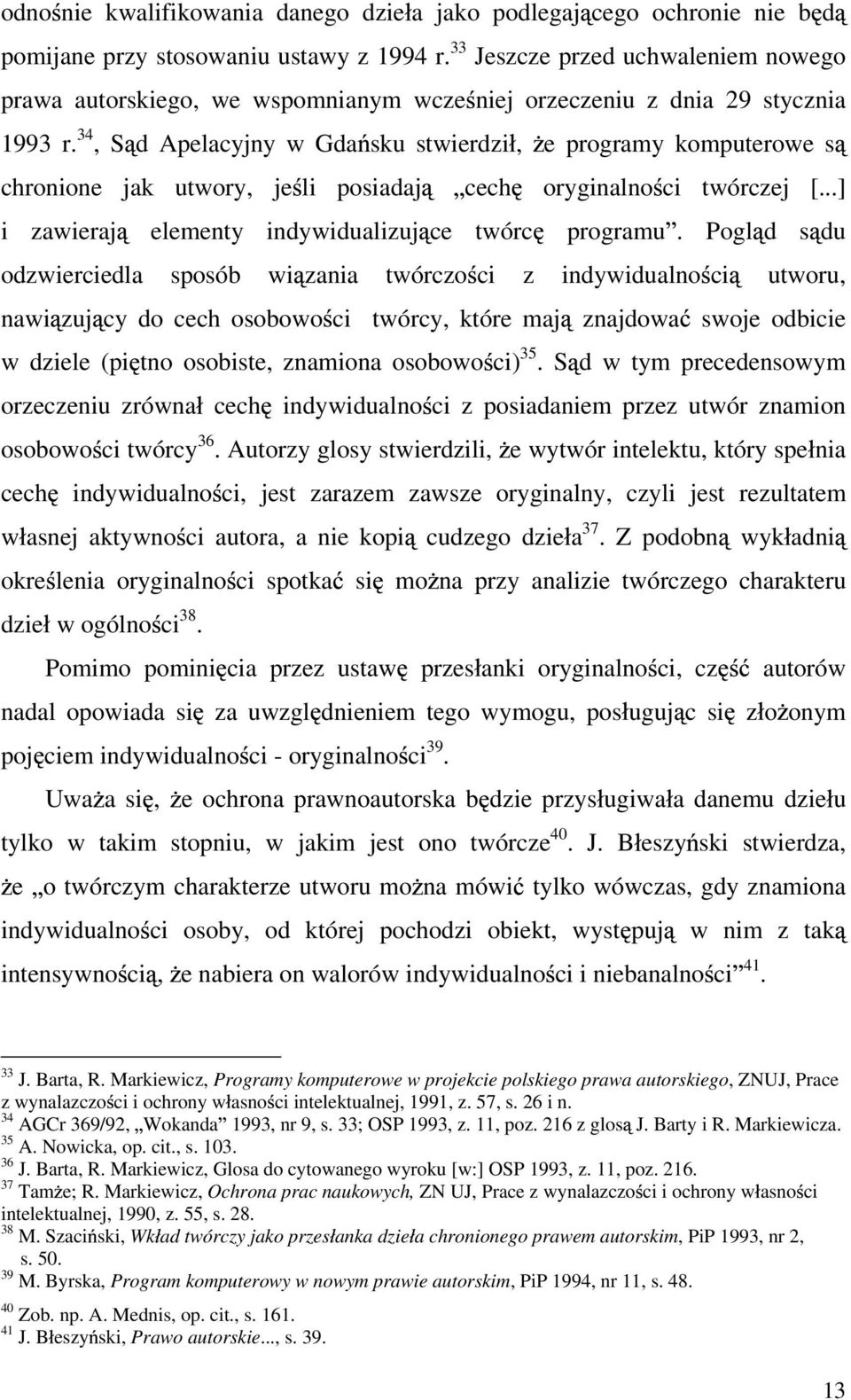 34, S d Apelacyjny w Gda sku stwierdzi, e programy komputerowe s chronione jak utwory, je li posiadaj cech oryginalno ci twórczej [...] i zawieraj elementy indywidualizuj ce twórc programu.