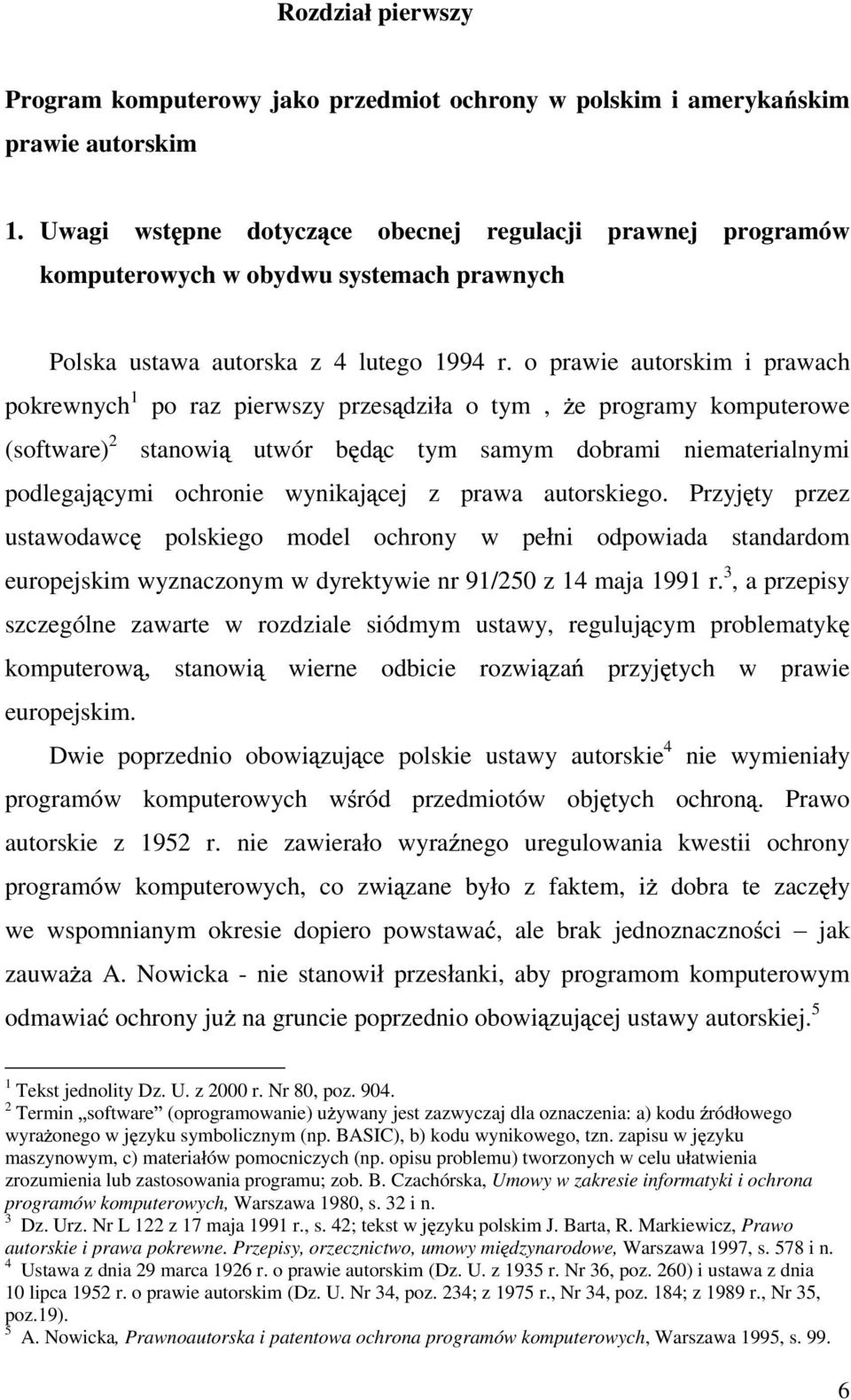 o prawie autorskim i prawach pokrewnych 1 po raz pierwszy przes dzi a o tym, e programy komputerowe (software) 2 stanowi utwór b d c tym samym dobrami niematerialnymi podlegaj cymi ochronie wynikaj