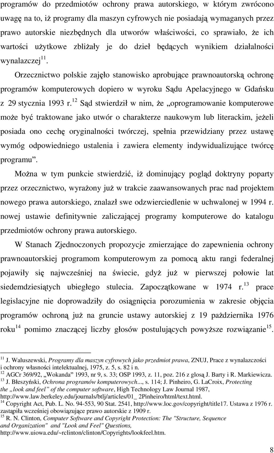 Orzecznictwo polskie zaj o stanowisko aprobuj ce prawnoautorsk ochron programów komputerowych dopiero w wyroku S du Apelacyjnego w Gda sku z 29 stycznia 1993 r.