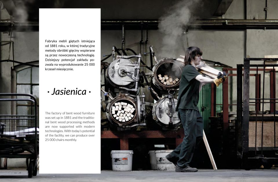 Jasienica The factory of bent wood furniture was set up in 1881 and the traditional bent wood processing methods