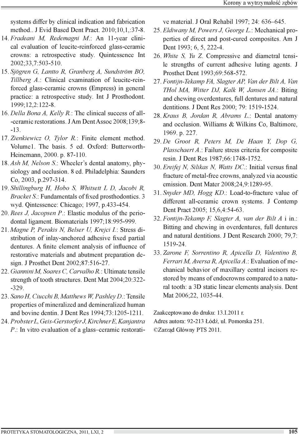 : Clinical examination of leucite-reinforced glass-ceramic crowns (Empress) in general practice: a retrospective study. Int J Prosthodont. 1999;12,2:122-8. 16. Della Bona A, Kelly R.