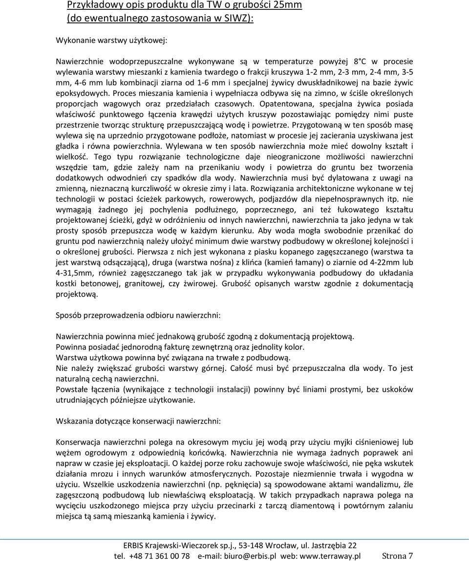 epoksydowych. Proces mieszania kamienia i wypełniacza odbywa się na zimno, w ściśle określonych proporcjach wagowych oraz przedziałach czasowych.