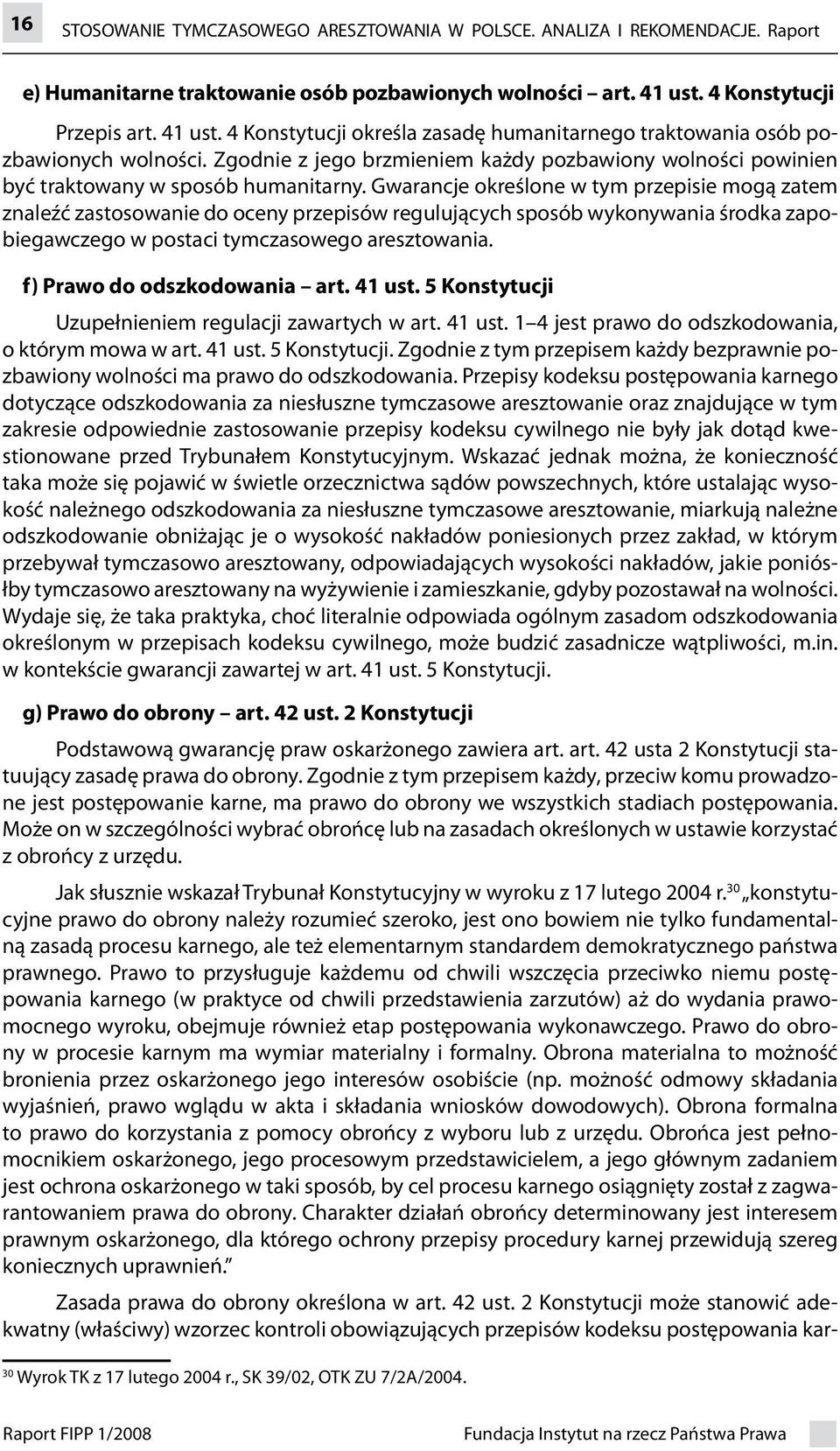 Zgodnie z jego brzmieniem każdy pozbawiony wolności powinien być traktowany w sposób humanitarny.