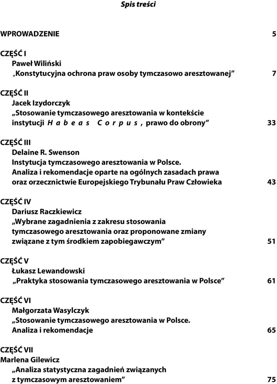 Analiza i rekomendacje oparte na ogólnych zasadach prawa oraz orzecznictwie Europejskiego Trybunału Praw Człowieka CZĘŚĆ IV Dariusz Raczkiewicz Wybrane zagadnienia z zakresu stosowania tymczasowego