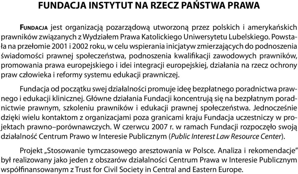 europejskiego i idei integracji europejskiej, działania na rzecz ochrony praw człowieka i reformy systemu edukacji prawniczej.