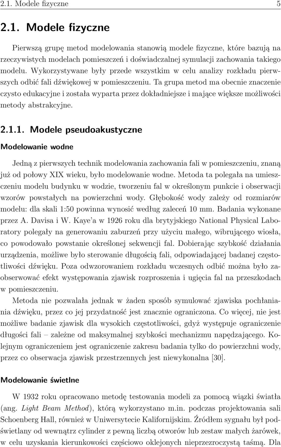 Ta grupa metod ma obecnie znaczenie czysto edukacyjne i została wyparta przez dokładniejsze i mające większe możliwości metody abstrakcyjne. 2.1.