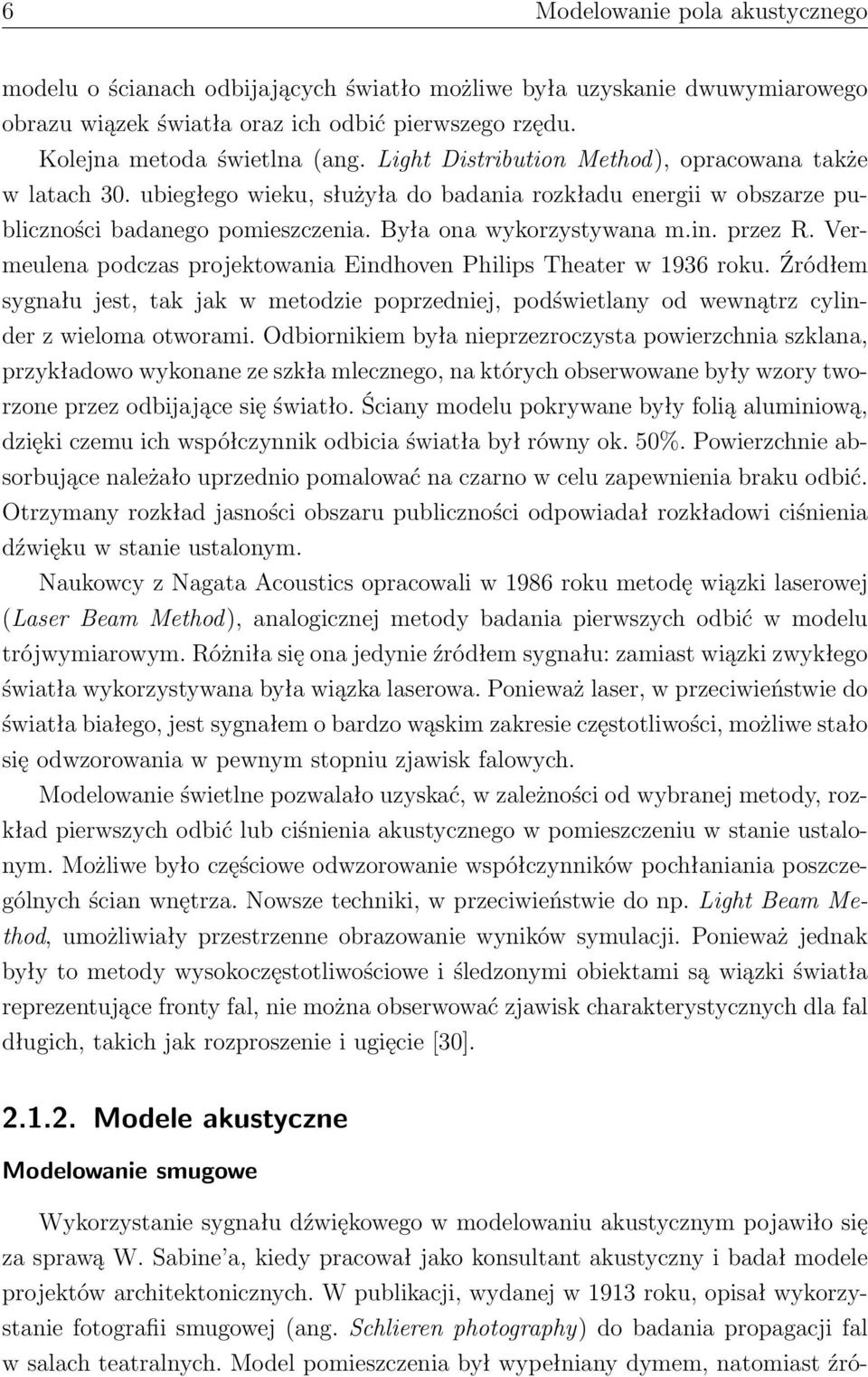 Vermeulena podczas projektowania Eindhoven Philips Theater w 1936 roku. Źródłem sygnału jest, tak jak w metodzie poprzedniej, podświetlany od wewnątrz cylinder z wieloma otworami.