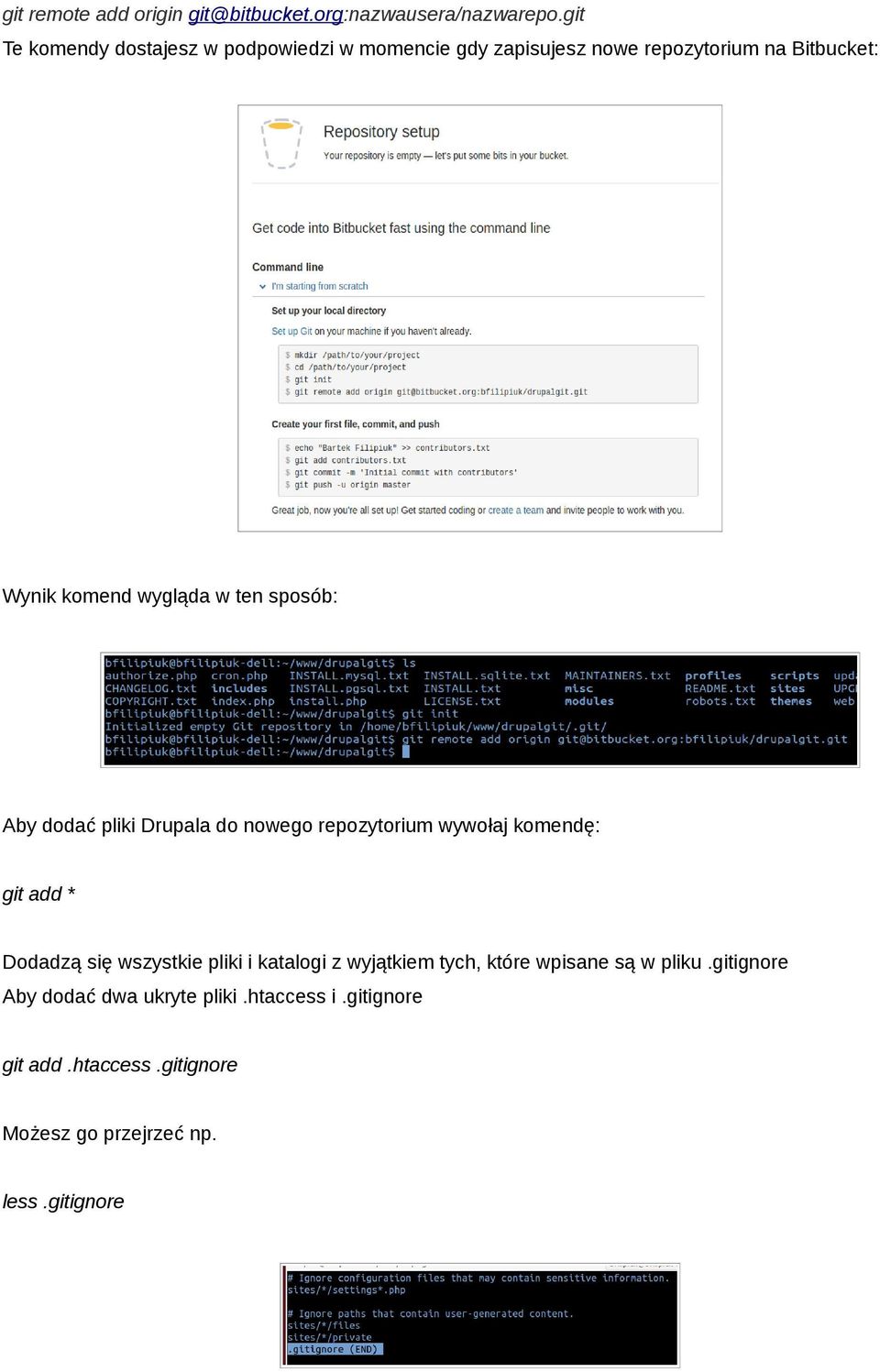 w ten sposób: Aby dodać pliki Drupala do nowego repozytorium wywołaj komendę: git add * Dodadzą się wszystkie pliki i
