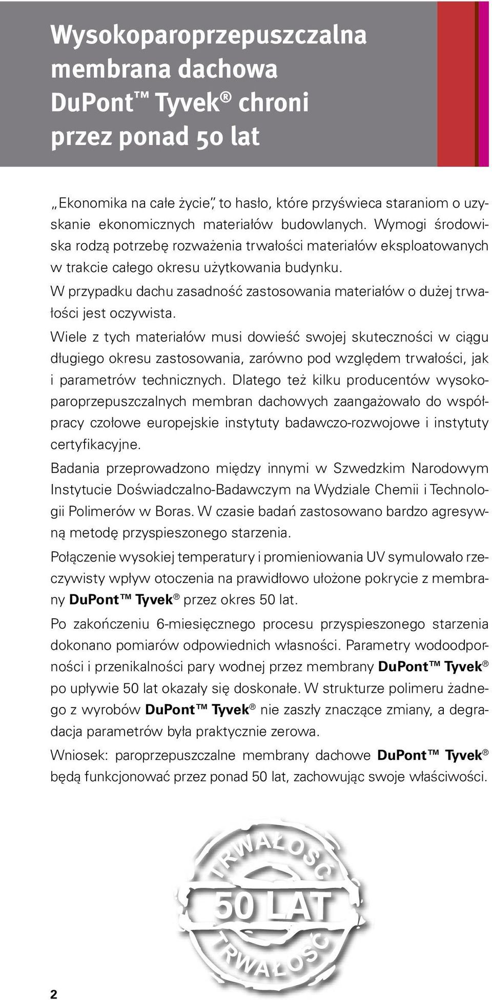 W przypadku dachu zasadność zastosowania materiałów o dużej trwałości jest oczywista.