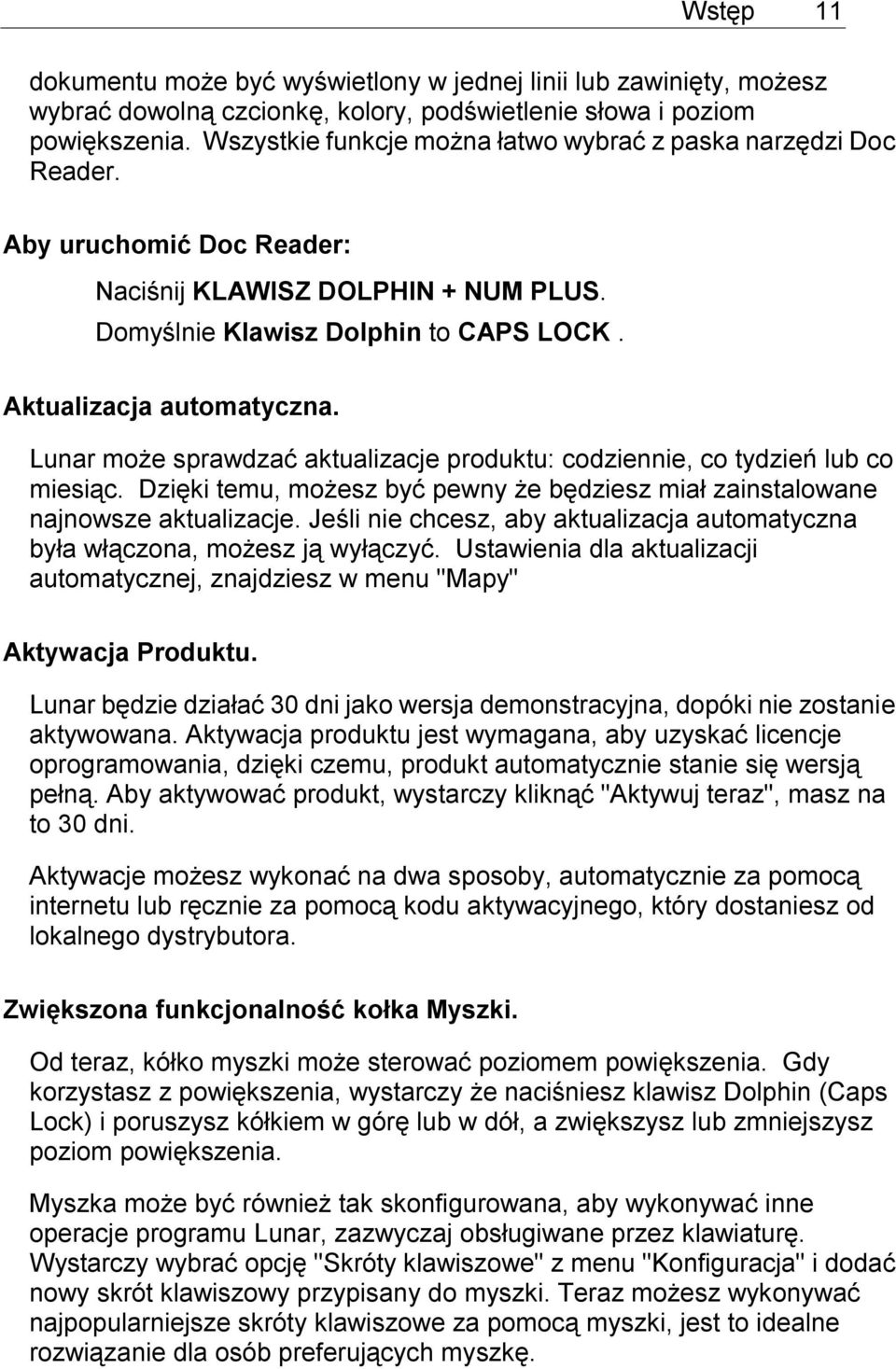 Lunar może sprawdzać aktualizacje produktu: codziennie, co tydzień lub co miesiąc. Dzięki temu, możesz być pewny że będziesz miał zainstalowane najnowsze aktualizacje.