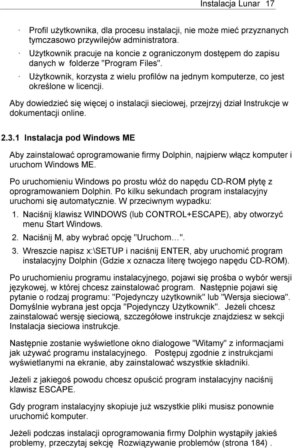 Aby dowiedzieć się więcej o instalacji sieciowej, przejrzyj dział Instrukcje w dokumentacji online. 2.3.