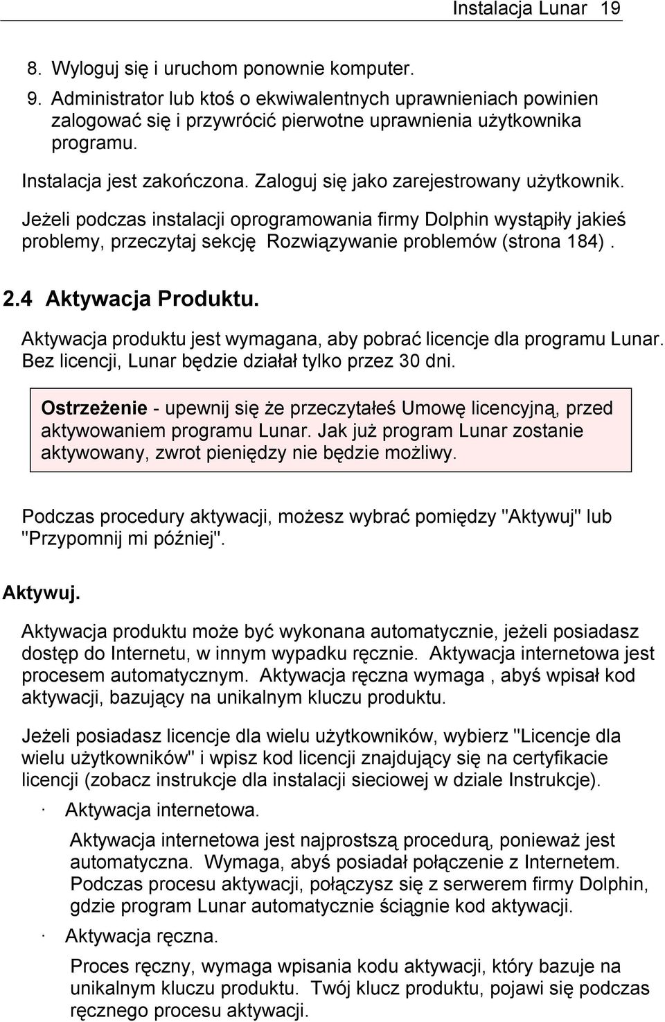 Jeżeli podczas instalacji oprogramowania firmy Dolphin wystąpiły jakieś problemy, przeczytaj sekcję Rozwiązywanie problemów (strona 184). 2.4 Aktywacja Produktu.