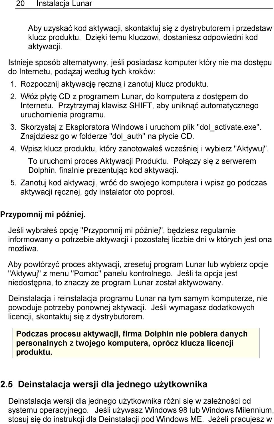 Włóż płytę CD z programem Lunar, do komputera z dostępem do Internetu. Przytrzymaj klawisz SHIFT, aby uniknąć automatycznego uruchomienia programu. 3.