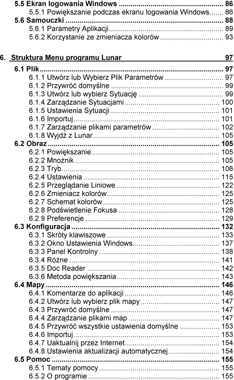 ..101 6.1.6 Importuj...101 6.1.7 Zarządzanie plikami parametrów...102 6.1.8 Wyjdź z Lunar...105 6.2 Obraz...105 6.2.1 Powiększanie...105 6.2.2 Mnożnik...105 6.2.3 Tryb...106 6.2.4 Ustawienia...115 6.