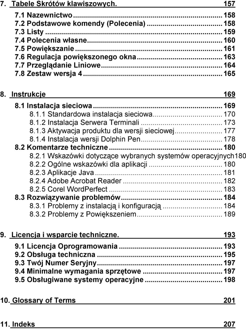 ..177 8.1.4 Instalacja wersji Dolphin Pen...178 8.2 Komentarze techniczne...180 8.2.1 Wskazówki dotyczące wybranych systemów operacyjnych180 8.2.2 Ogólne wskazówki dla aplikacji...180 8.2.3 Aplikacje Java.