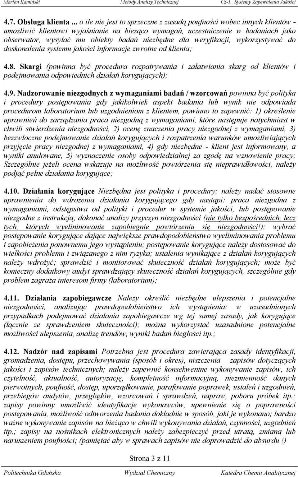 niezbędne dla weryfikacji, wykorzystywać do doskonalenia systemu jakości informacje zwrotne od klienta; 4.8.